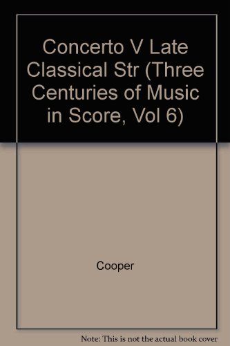 CONCERTO V LATE CLASSICAL (Three Centuries of Music in Score, Vol 6) (9780824009335) by Cooper