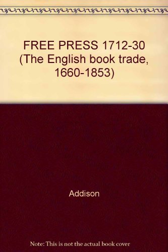 FREE PRESS 1712-30 (The English book trade, 1660-1853) (9780824009564) by Addison