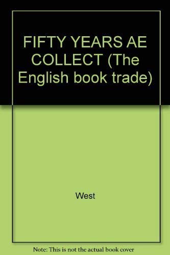 FIFTY YEARS AE COLLECT (The English book trade) (9780824009854) by West