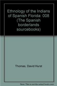 Ethnology of the Indians of Spanish Florida - David Hurst Thomas