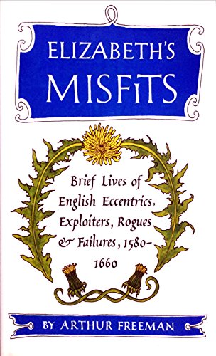 Beispielbild fr Elizabeth's Misfits [inscribed] Brief Lives of English Eccentrics, Exploiters, Rogues and Fai zum Verkauf von Willis Monie-Books, ABAA