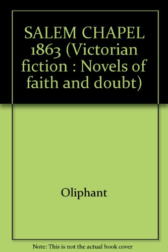 SALEM CHAPEL 1863 (Victorian fiction: Novels of faith and doubt) (9780824015824) by Oliphant