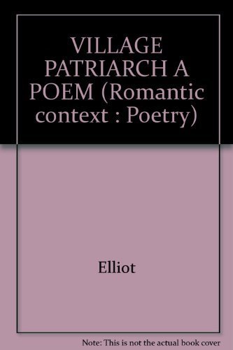 VILLAGE PATRIARCH A POEM (Romantic context: Poetry) (9780824021528) by Elliot