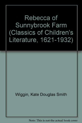 REBECCA SUNNYBROOK FARM (Classics of Children's Literature, 1621-1932) (9780824023126) by Wiggin
