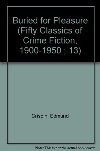 BURIED FOR PLEASURE (Fifty Classics of Crime Fiction, 1900-1950 ; 13) (9780824023621) by Crispin