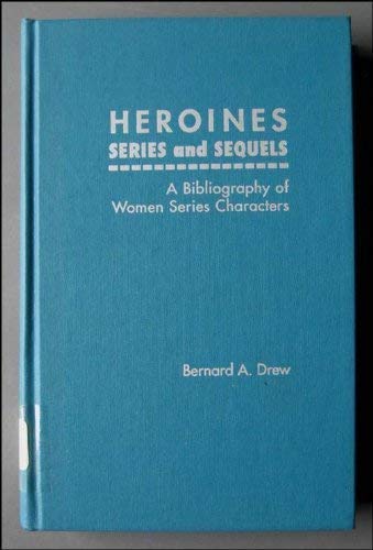 Heroines Series and Sequels: A Bibliography of Women Series Characters in Mystery, Espionage, Act...
