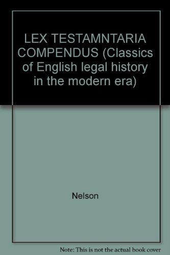 LEX TESTAMNTARIA COMPENDUS (Classics of English legal history in the modern era) (9780824031800) by Nelson
