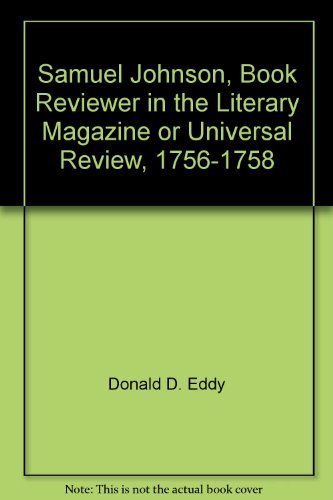 Samuel Johnson, Book Reviewer in the Literary Magazine or Universal Review, 1756-1758 (9780824034252) by Donald D. Eddy