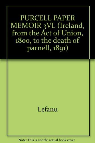 PURCELL PAPER MEMOIR 3VL (Ireland, from the Act of Union, 1800, to the death of parnell, 1891) (9780824035075) by Lefanu