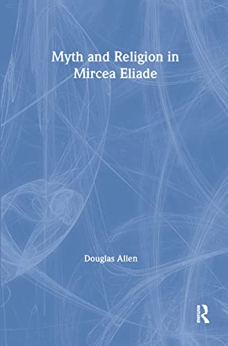 Imagen de archivo de Myth and Religion in Mircea Eliade 1168 Theorists of Myth a la venta por PBShop.store US