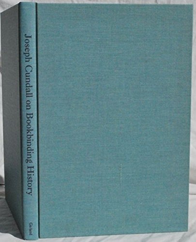 Joseph Cundall On Bookbinding (History of Bookbinding and Design Vol 7) (9780824040208) by Cundall, Joseph