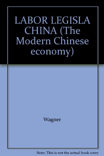 LABOR LEGISLA CHINA (The Modern Chinese economy) (9780824042837) by Wagner