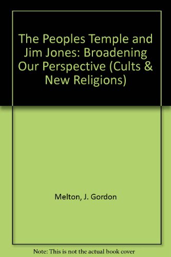 The Peoples Temple and Jim Jones: Broadening Our Perspective (Cults and New Religions) (9780824044985) by J. Gordon Melton