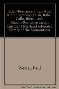Judeo-Romance linguistics : a bibliography (Latin, Italo-, Gallo, Ibero-, and Rhaeto-Romance except Castilian) - Wexler, Paul