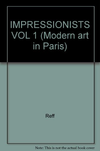 IMPRESSIONISTS VOL 1 (Modern art in Paris) (9780824047412) by Reff