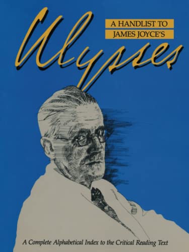 A Handlist to James Joyce's Ulysses: A Complete Alphabetical Index to the Critical Reading Text