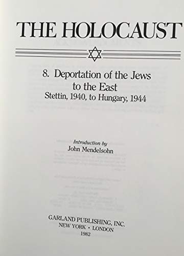 Imagen de archivo de The Holocaust: Volume 8: Deportation of the Jews to the East: Stettin, 1940, to Hungary, 1944 a la venta por Grey Matter Books