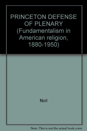 PRINCETON DEFENSE OF PLENARY (Fundamentalism in American religion, 1880-1950) (9780824050207) by Noll