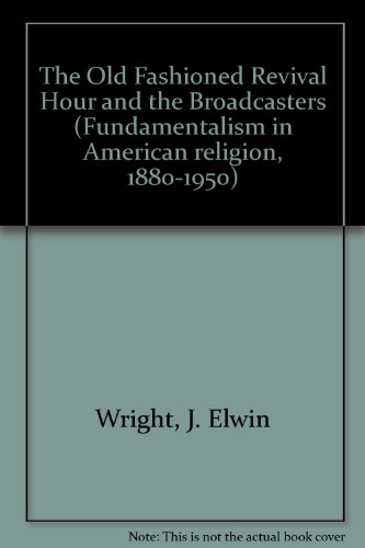 9780824050405: OLD FASHIONED REVIVAL HOUR (Fundamentalism in American Religion, 1880-1950)
