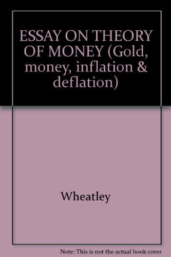 ESSAY ON THEORY OF MONEY (Gold, money, inflation & deflation) (9780824052621) by Wheatley