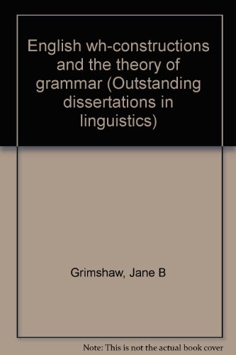 ENGL WH-CONSTRUC & THEORY (Outstanding dissertations in linguistics) (9780824054489) by Grimshaw