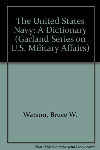 Us Navy A Dictionary (Garland Series On U.S. Military Affairs) (9780824055387) by Watson