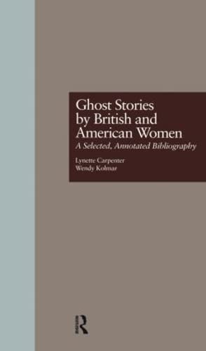 Imagen de archivo de Ghost Stories by British and American Women: A Selected, Annotated Bibliography (Garland Reference Library of the Humanities) a la venta por Chiron Media