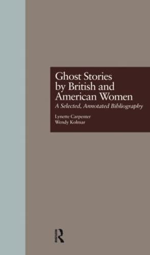 Stock image for Ghost Stories by British and American Women: A Selected, Annotated Bibliography (Garland Reference Library of the Humanities) for sale by Chiron Media
