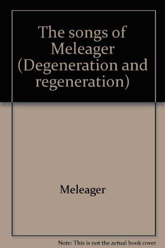 Stock image for SONGS OF MELEAGER (Degeneration and regeneration) for sale by Chaparral Books