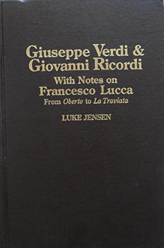 9780824056162: Giuseppe Verdi and Giovanni Ricordi With Notes on Francesco Lucca: From Oberto to LA Traviata (Garland Reference Library of the Humanities)