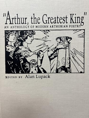 Imagen de archivo de Arthur, the Greatest King": An Anthology of Modern Arthurian Poetry. a la venta por Grendel Books, ABAA/ILAB
