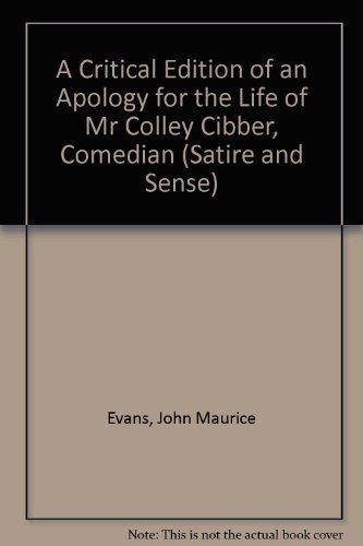 9780824060138: A Critical Edition of an Apology for the Life of Mr Colley Cibber, Comedian (Satire and Sense)