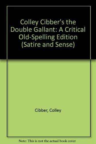 Imagen de archivo de Colley Cibber's the Double Gallant: A Critical Old-Spelling Edition a la venta por Benjamin Books