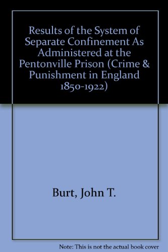 RESULTS OF SYSTEM OF SEPA (Crime & Punishment in England 1850-1922) (9780824062033) by Burt