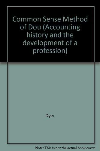 COMMON SENSE METHOD OF DOU (Accounting history and the development of a profession) (9780824063245) by Dyer