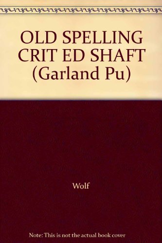 OLD SPELLING CRIT ED SHAFT (Garland Pu) (9780824064617) by Wolf