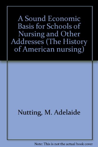 Stock image for A Sound Economic Basis for Schools of Nursing and Other Addresses (The History of American Nursing, vol 19) for sale by Midtown Scholar Bookstore