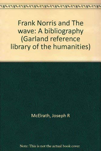 Imagen de archivo de Frank Norris and the Wave a Bibliography Garland Reference Library of the Humanities (Vol. 801) a la venta por Willis Monie-Books, ABAA