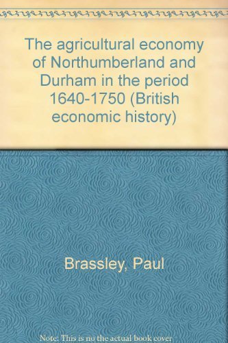 Stock image for The Agricultural Economy of Northumberland and Durham in the Period 1640-1750 for sale by PsychoBabel & Skoob Books