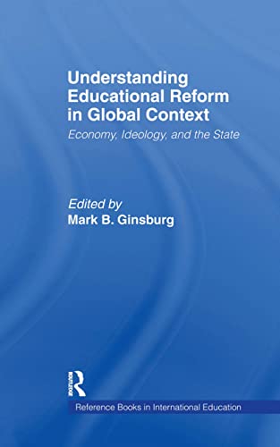 Imagen de archivo de Understanding Educational Reform in Global Context: Economy, Ideology, and the State (Reference Books in International Education) a la venta por Chiron Media