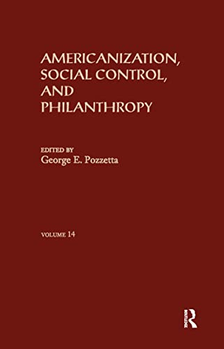 Americanization, Social Control, & Philanthropy (Immigration and Ethnicity Series) (9780824074142) by Pozzetta, George E.