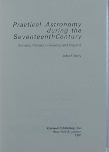 PRACTICAL ASTRONOMY (Harvard Dissertations in the History of Science) (9780824074456) by Kelly
