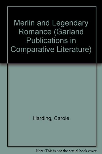 Merlin and Legendary Romance (Garland Publications in Comparative Literature) (9780824074883) by Harding, Carol E