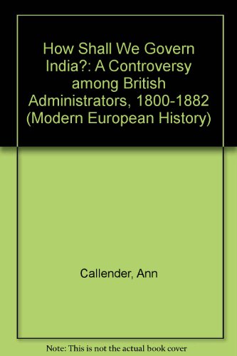 Beispielbild fr How Shall We Govern India? : A Controversy among British Administrators, 1800-1882 zum Verkauf von Better World Books