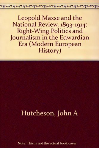 9780824078188: Leopold Maxse and the National Review, 1893-1914: Right-Wing Politics and Journalism in the Edwardian Era (Modern European History)