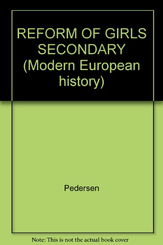 REFORM OF GIRLS SECONDARY (Modern European history) (9780824078287) by Pedersen