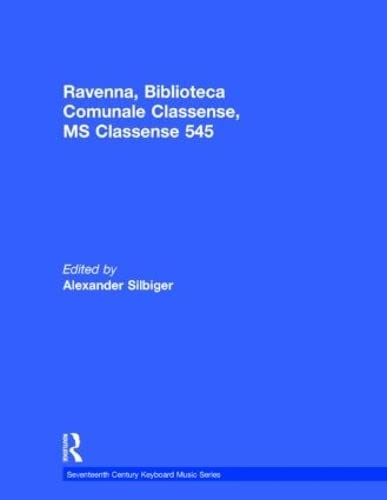 9780824080112: Ravenna, Biblioteca Comunale Classense, MS Classense 545 (Seventeenth Century Keyboard Music Series)