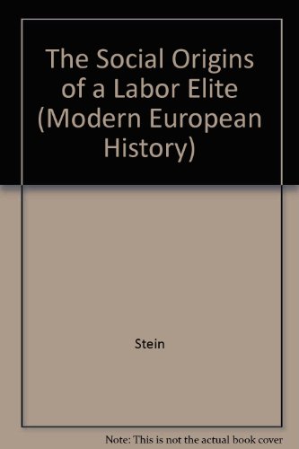 SOCIAL ORIG OF LABOR ELITE (Modern European History) (9780824080433) by Stein
