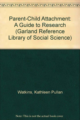 PARENT CHILD ATTACHMENT (Garland Reference Library of Social Science, 388) (9780824084653) by Watkins