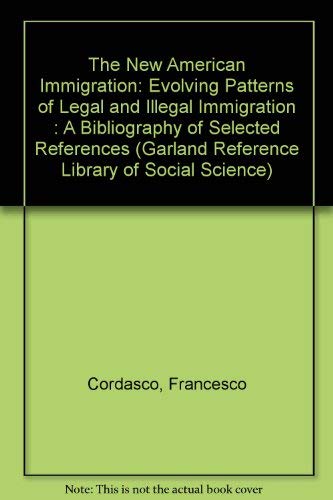 Imagen de archivo de The New American Immigration : Evolving Patterns of Legal and Illegal Immigration - A Bibliography of Selected References a la venta por Better World Books